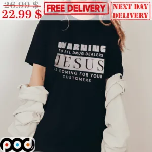 Warning To All Drug Dealers Jesus Is Coming For Your Customers Shirt