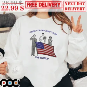 These Colors Don't Run The World America Flag Shirt