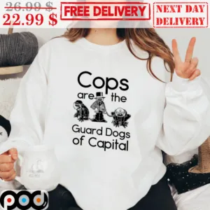 Cops Are The Guard Dogs Of Capital Vintage Shirt