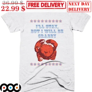 I'll Stay But I Will Be Crabby Cute Vintage Shirt