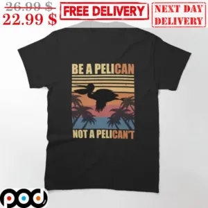 Be A Pelican Not A Pelican't Pelican Shadow Summer Vintage Retro Shirt