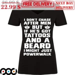 I Don't Chase After Men But If He's Got Tattoos And A Beard I Might Just Powerwalk Vintage Shirt