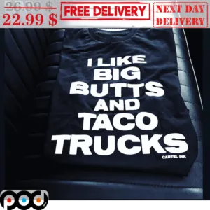 I Like Big Butts And Taco Trucks Shirt