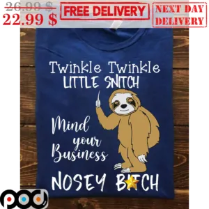 Sloth Twinkle Twinkle Little Snitch Mind Your Business Nosey Bitch Cute Shirt