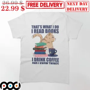 That's What I Do I Read Books I Drink Coffee And I Know Things Cute Cat Shirt