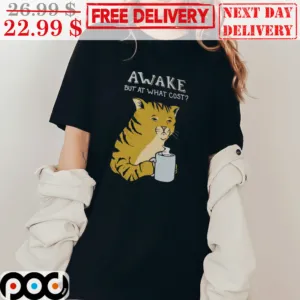 Awake But At What Cost Cat Coffee Funny Shirt
