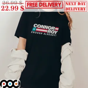 Connor Roy Enough Already Shirt