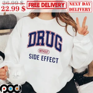 Drug Without Side Effect Shirt