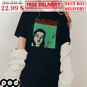 Oh No It's Not Cigarette Women Smoking Vintage Shirt