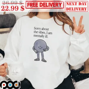 Smile Guy Sorry About The Vibes I Am Mentally Ill Shirt