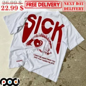 Eyes Love Sick I Can't Be Away From You And That Makes Me Sick Shirt
