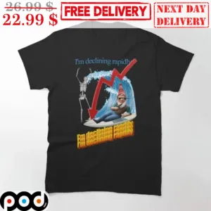 Gnomes I'm Declining Rapidly I'm Declining Rapdily Waves Shirt