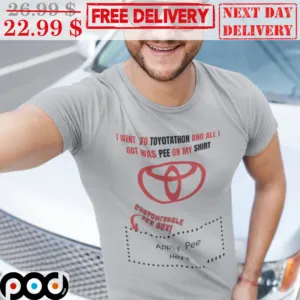 I Went To Toyotahon And All I Got Was Pee On My Shirt Funny Shirt