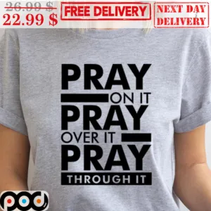 Pray On It Pray Over It Pray Through It Vintag Shirt