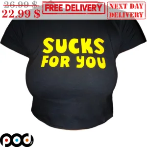 Sucks For You Funny Shirt