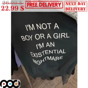 I'm Not A Boy Or A Girl I'm An Existential Nightmare Shirt