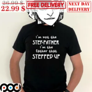 I'm Not The Step Father I'm The Father That Stepped Up Vintage Shirt