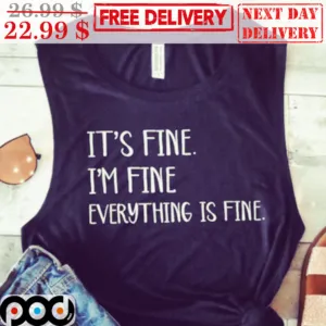 It's Fine I'm Fine Everything Is Fine Tank Top Shirt