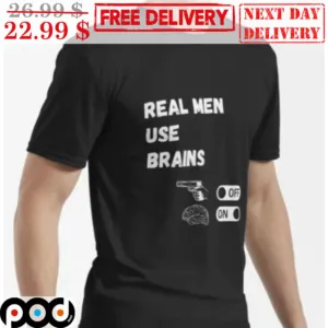 Real Men Use Brains Not Violence Gun Turn Off Brain Truns On Shirt
