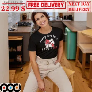 Sorry I Am Late I Saw A Cat Cute Smile Shirt