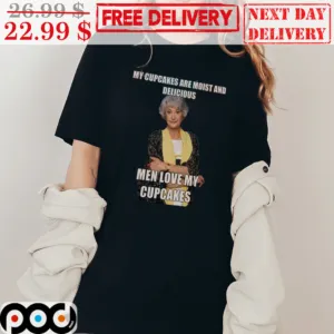 Bea Arthur My Cupcakes Are Moist And Delicious Men Love My Cupcakes Shirt
