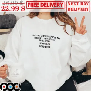 I Have No Drinking Problem I Drink I Get Drunk I Fail Down No Problem Bermuda Shirt