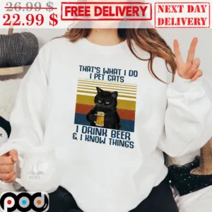 That is What I Do I Pet Cats i Drink Beer i Know Things Vintage Shirt