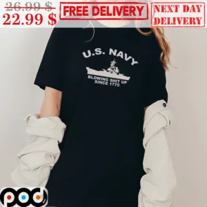 U.S.Navy Blowing Shit Up Since 1775 Ship Shirt