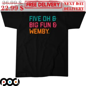 Five Oh And Big Fun And Wemby Shirt