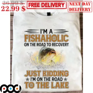 I'm A Fishaholic On The Road To Recovery Just Kidding I'm On The Road To The Lake Vintage Shirt