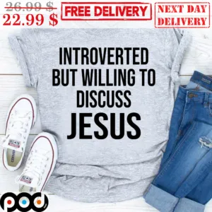 Introverted But Willing To Discuss Jesus Christian Shirt