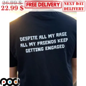 Despite All My Rage All My Friends Keep Getting Engaged Vintage Shirt