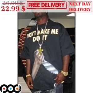 Don't Make Me Do It Shirt