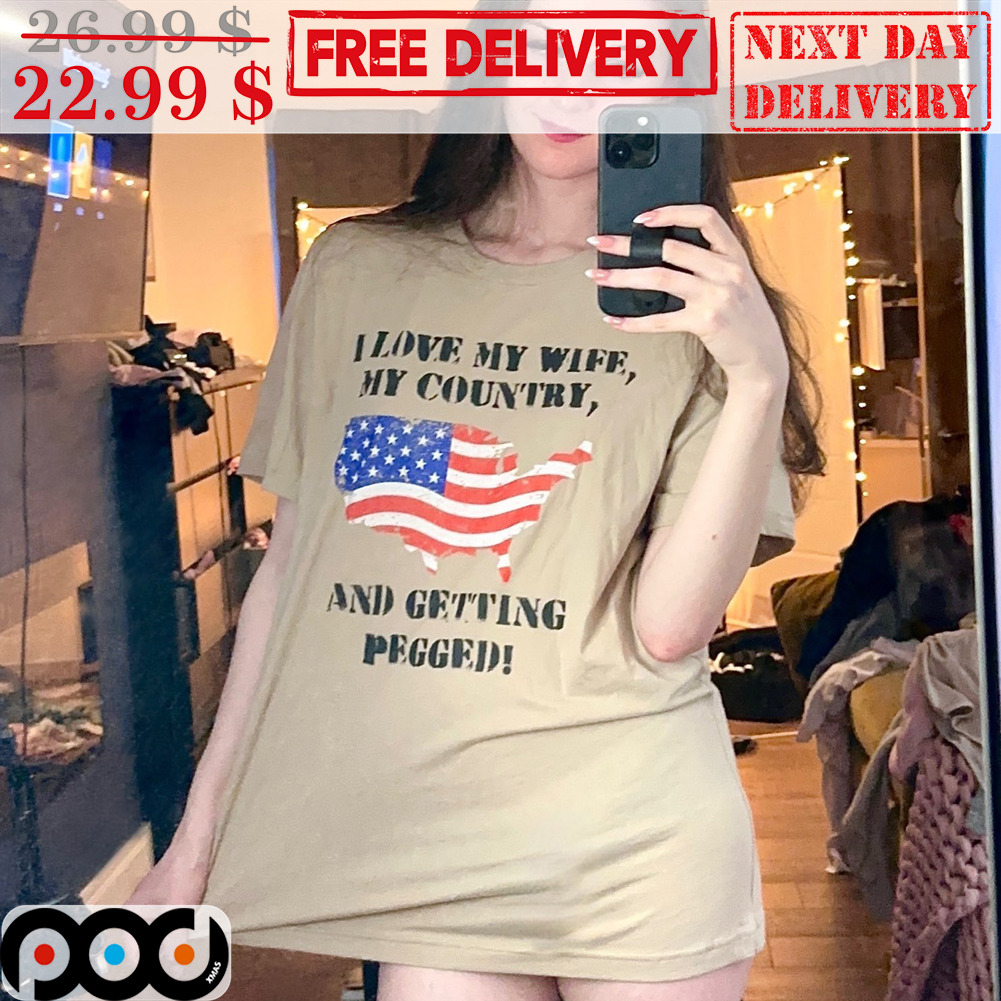 Custom Xmas Gift - I Love My Wife My Country And Getting Pegged America  Flag Shirt