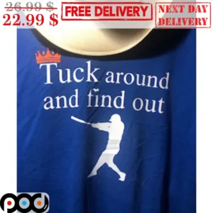 Tuck Around and Find Out MLB Player Shirt
