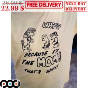 Why Because I'm The Mom That's Why Dog Mom Vintage Shirt