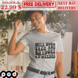 Will Burn Sage And Bridges As Needed Vintage Shirt