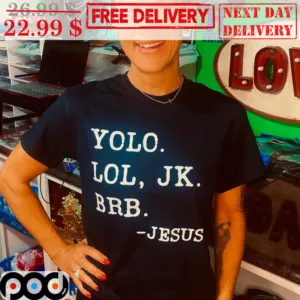 Yolo Lol JK Brb Jesus Shirt