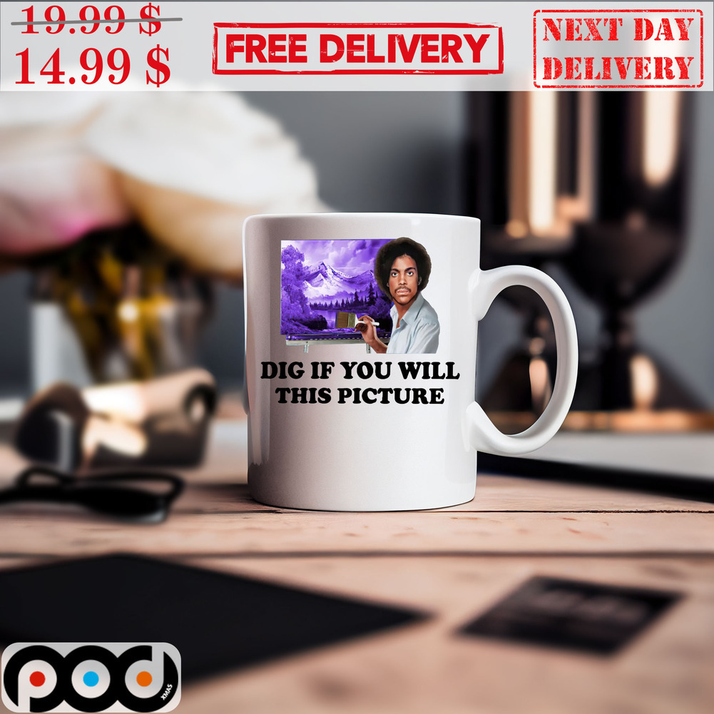 Dig If You Will This Picture Mug