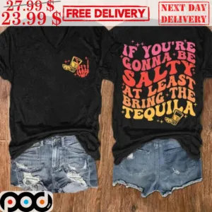 Skeleton Hand If You're Gonna Be Salty At Least Bring The Tequila Shirt
