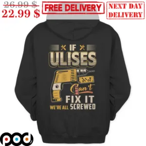 If Ulises Can't Fix It We're All Screwed Hoodie