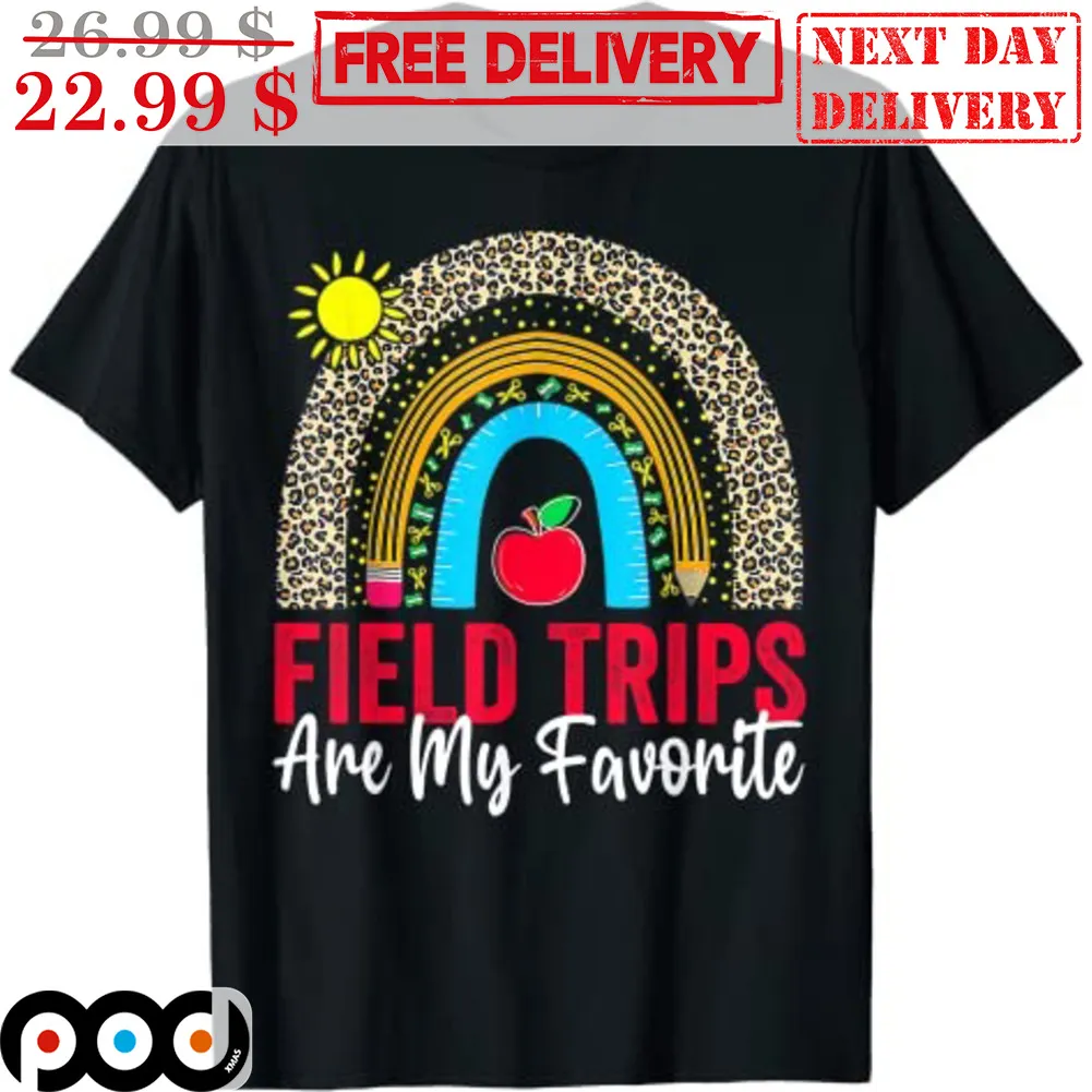 Field Trips Are My Favorite Rainbow School Day Shirt