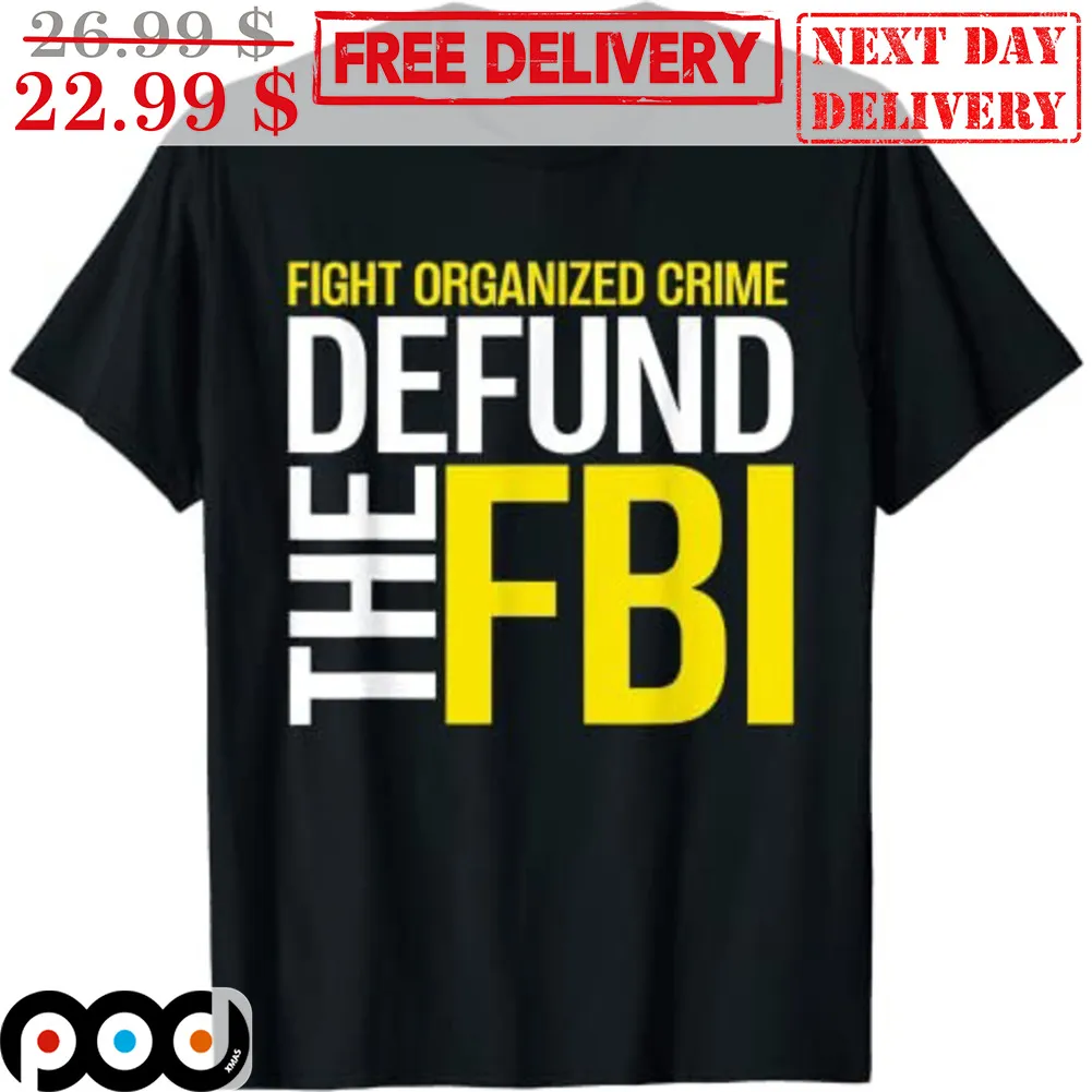 Fight Organized Crime Defund The FBI Anti FBI Shirt