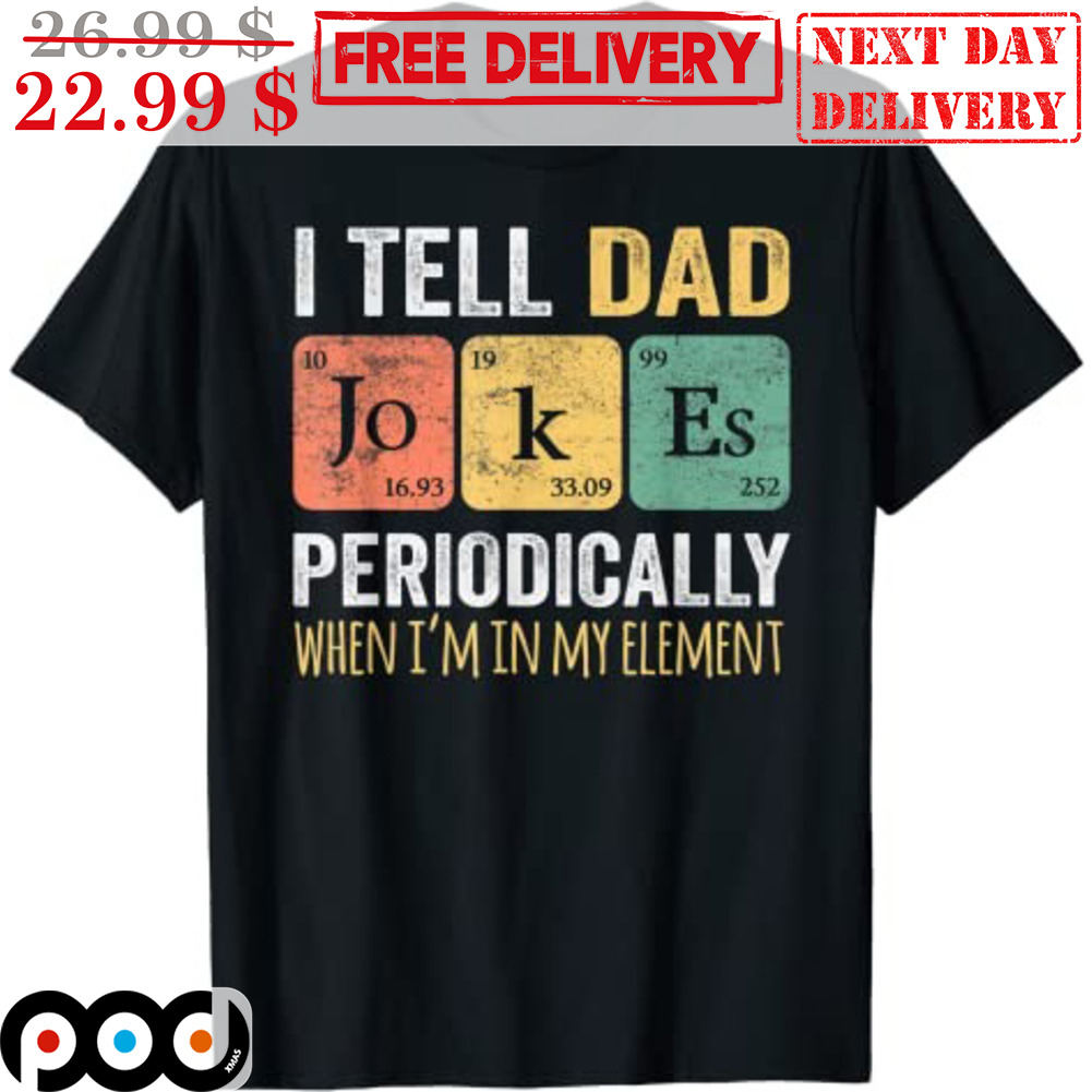 I Tell Dad JoKes Periodically When I'm In My Element Father's Day 2023 Vintage Shirt