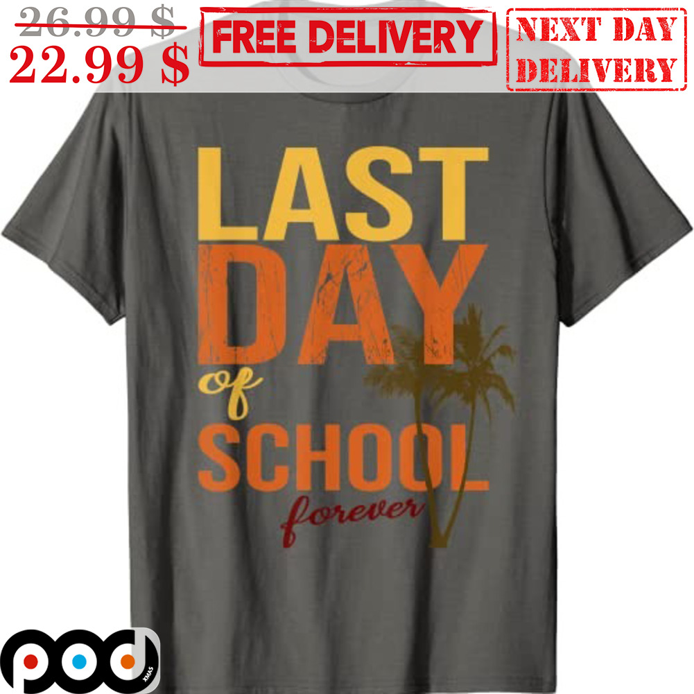Last Day Of School Forever Summer Vintage Shirt