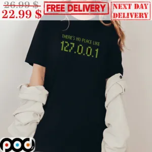 There's no Place Like 127.0.0.1 Shirt