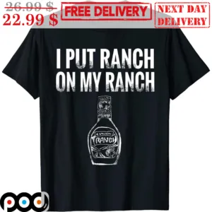 I Put Ranch On My Ranch Vintage Shirt