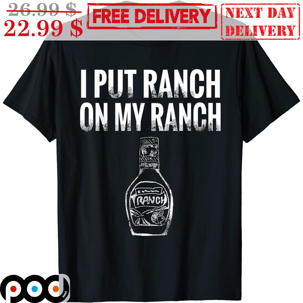 I Put Ranch On My Ranch Vintage Shirt 4 I Put Ranch On My Ranch Vintage Shirt