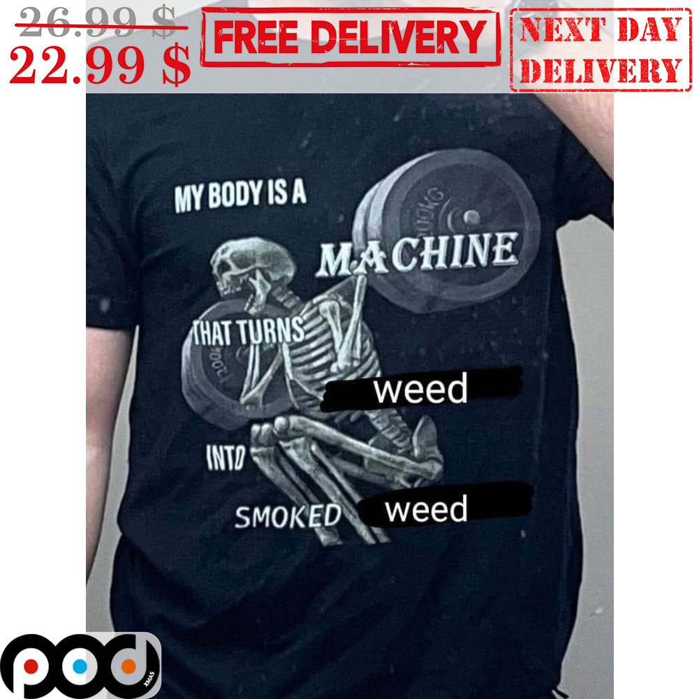 My Body Is A Machine That Turns Into Smoked Skeleton Squad Gym Shirt