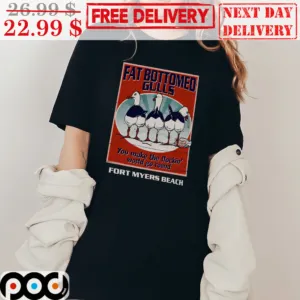 Fat bottomed gulls you make the flockin’ world go round fort myers beach shirt